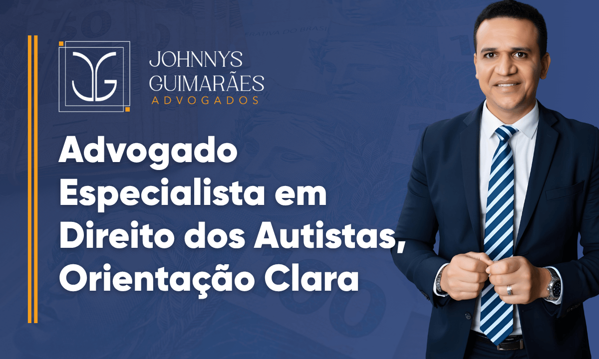 Advogado Especialista em Direito dos Autistas, Orientação Clara