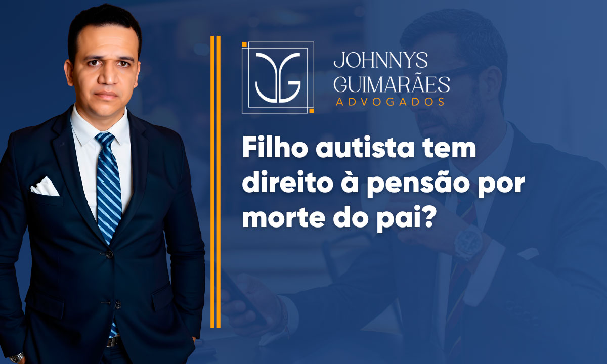 Filho autista tem direito à pensão por morte do pai?