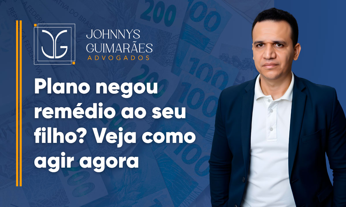 Plano negou remédio ao seu filho? Veja como agir agora