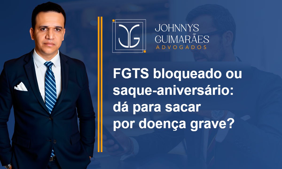 FGTS bloqueado ou saque-aniversário: dá para sacar por doença grave?