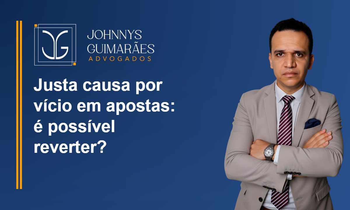 Justa causa por vício em apostas: é possível reverter?