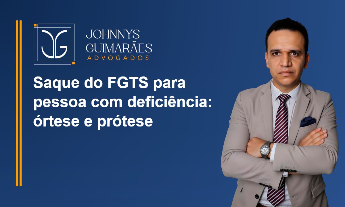 Saque do FGTS para pessoa com deficiência comprar órtese ou prótese